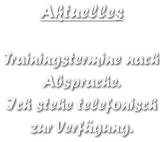 Aktuelles  Trainingstermine nach Absprache. Ich stehe telefonisch zur Verfgung.